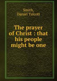 The prayer of Christ : that his people might be one