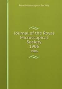 Journal of the Royal Microscopical Society.. 1906