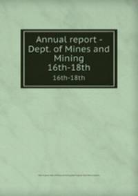 Annual report - Dept. of Mines and Mining. 16th-18th