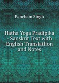 Hatha Yoga Pradipika - Sanskrit Text with English Translatlion and Notes