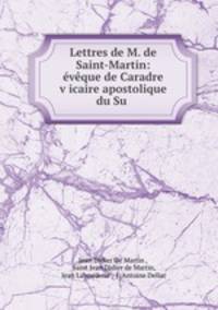 Lettres de M. de Saint-Martin: eveque de Caradre v?icaire apostolique du Su .