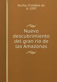 Nuevo descubrimiento del gran rio de las Amazonas