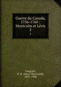 Guerre du Canada, 1756-1760 : Montcalm et Lvis. 2