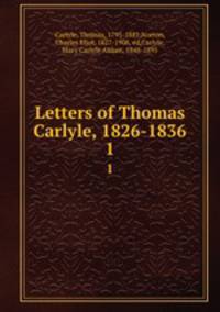 Letters of Thomas Carlyle, 1826-1836. 1