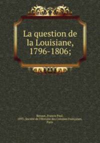 La question de la Louisiane, 1796-1806;