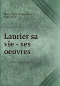 Laurier sa vie - ses oeuvres
