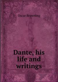 Dante, his life and writings