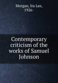 Contemporary criticism of the works of Samuel Johnson