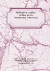 Biblioteca storico-critica della letteratura Dantesca;. 1