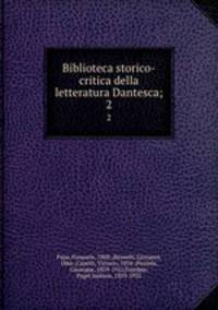 Biblioteca storico-critica della letteratura Dantesca;. 2