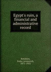 Egypt`s ruin, a financial and administrative record