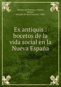 Ex antiquis : bocetos de la vida social en la Nueva Espana
