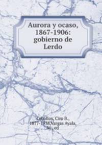 Aurora y ocaso, 1867-1906: gobierno de Lerdo