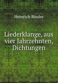 Liederklange, aus vier Jahrzehnten, Dichtungen.