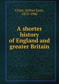 A shorter history of England and greater Britain