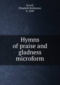 Hymns of praise and gladness microform