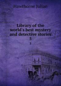 Library of the world`s best mystery and detective stories. 5