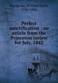 Perfect sanctification : an article from the Princeton review for July, 1842