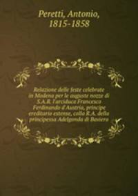 Relazione delle feste celebrate in Modena per le auguste nozze di S.A.R. l