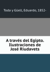 A traves del Egipto. Ilustraciones de Jose Riudavets