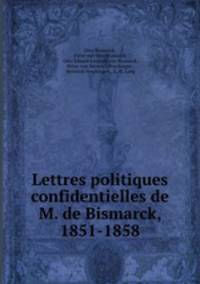 Lettres politiques confidentielles de M. de Bismarck, 1851-1858