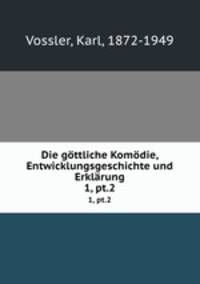 Die gttliche Komdie, Entwicklungsgeschichte und Erklrung. 1, pt.2