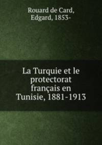 La Turquie et le protectorat francais en Tunisie, 1881-1913