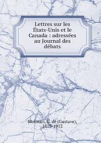 Lettres sur les Etats-Unis et le Canada : adressees au Journal des debats