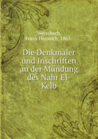 Die Denkmaler und Inschriften an der Mundung des Nahr El-Kelb