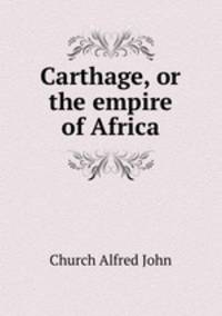 Carthage, or the empire of Africa