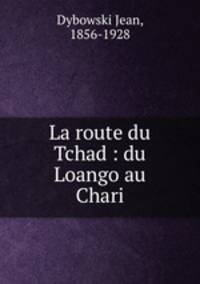 La route du Tchad : du Loango au Chari