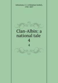 Clan-Albin: a national tale . 4