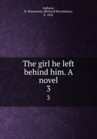 The girl he left behind him. A novel. 3