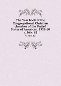 The Year book of the Congregational Christian churches of the United States of American. 1929-60. v. 56/v. 62