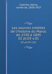 Les sources indites de l`histoire du Maroc de 1530 1845. 02 pt.03 s.01