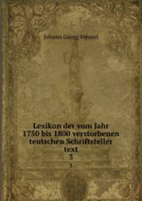 Lexikon der vom Jahr 1750 bis 1800 verstorbenen teutschen Schriftsteller text. 3