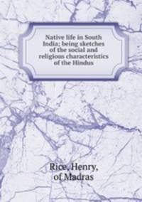 Native life in South India; being sketches of the social and religious characteristics of the Hindus