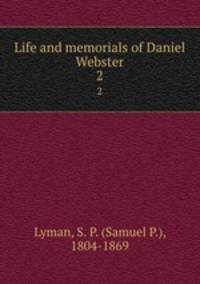 Life and memorials of Daniel Webster. 2