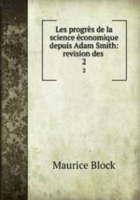 Les progrs de la science conomique depuis Adam Smith: revision des .. 2