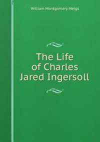 The Life of Charles Jared Ingersoll