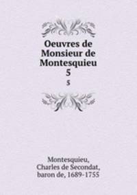 Oeuvres de Monsieur de Montesquieu.. 5