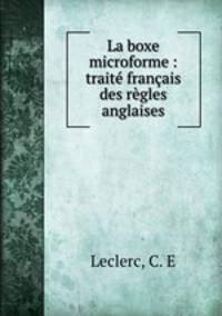 La boxe microforme : traite francais des regles anglaises