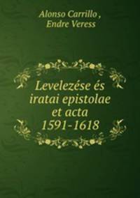 Levelezese es iratai epistolae et acta 1591-1618
