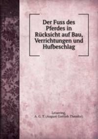 Der Fuss des Pferdes in Rucksicht auf Bau, Verrichtungen und Hufbeschlag
