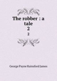The robber : a tale. 2