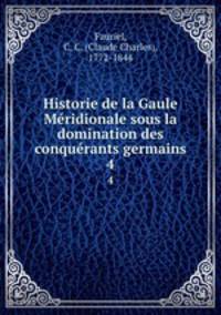 Historie de la Gaule Mridionale sous la domination des conqurants germains. 4