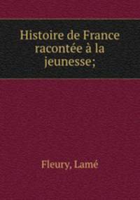 Histoire de France racontee a la jeunesse;