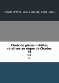 Choix de pices indites relatives au rgne de Charles VI. 02