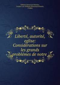 Liberte, autorite, eglise: Considerations sur les grands problemes de notre .