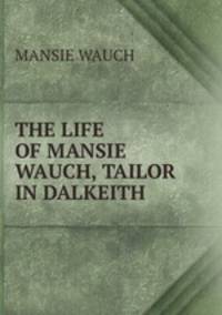 THE LIFE OF MANSIE WAUCH, TAILOR IN DALKEITH